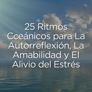 Olas del Mar的专辑25 Ritmos Cceánicos para la Autorreflexión, la Amabilidad y el Alivio del Estrés