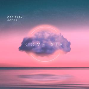 收聽OFF BABY的Come Stai (feat. Zante) (Explicit)歌詞歌曲