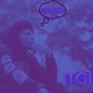 Listen to I Know (Explicit) song with lyrics from TGI