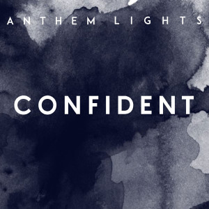 收聽Anthem Lights的Confident歌詞歌曲