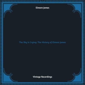 อัลบัม The Sky Is Crying: The History of Elmore James (Hq remastered) ศิลปิน Elmore James