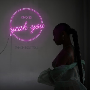 ดาวน์โหลดและฟังเพลง Yeah You (Thinkin Bout You) พร้อมเนื้อเพลงจาก King Sis