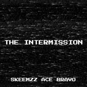 Listen to The Intermission song with lyrics from SKEEMZZ ACE BRAVO