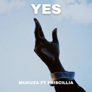 ดาวน์โหลดและฟังเพลง Yes (feat. Priscillia) พร้อมเนื้อเพลงจาก Mukuza
