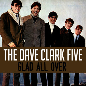 ดาวน์โหลดและฟังเพลง Glad All Over พร้อมเนื้อเพลงจาก The Dave Clark Five