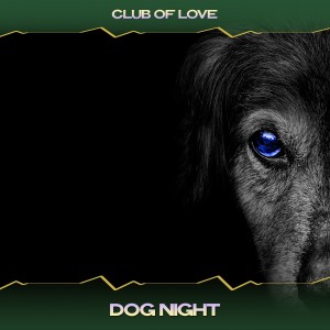 Album Dog Night from Club Of Love