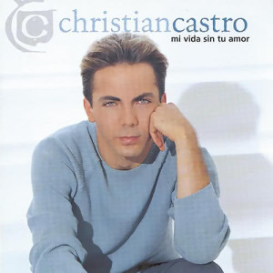 ดาวน์โหลดและฟังเพลง Mi Vida Sin Tu Amor พร้อมเนื้อเพลงจาก Cristian Castro