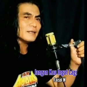 收聽Faisol M的Jangan Kau Ingat Lagi歌詞歌曲