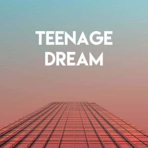 ดาวน์โหลดและฟังเพลง Teenage Dream พร้อมเนื้อเพลงจาก Sassydee
