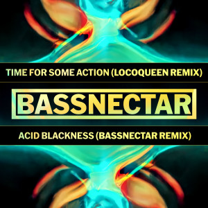 Bassnectar的專輯Time for Some Action (Locoqueen Remix) / Acid Blackness (Bassnectar Remix)