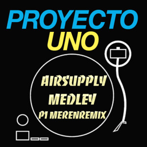 ดาวน์โหลดและฟังเพลง Airsupply Medley (P1 Merenremix Extended) พร้อมเนื้อเพลงจาก Proyecto Uno