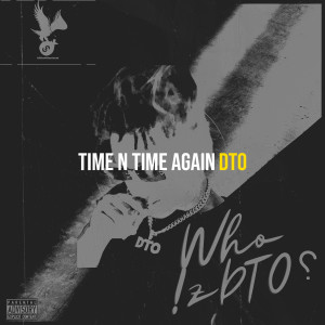 Dengarkan lagu Time n Time Again (Explicit) nyanyian DTO dengan lirik