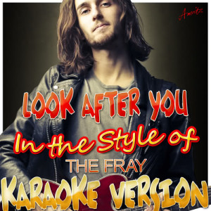 收聽Ameritz - Karaoke的Look After You (In the Style of Fray) [Karaoke Version] (Karaoke Version)歌詞歌曲