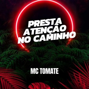 MC TOMATE的專輯Presta Atenção no Caminho