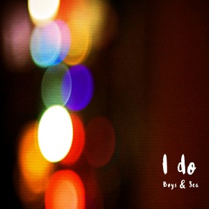 Dengarkan I Do (Instrumental) lagu dari Boys & Sea dengan lirik