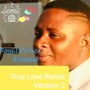 Album True Love (Remix Version 2) from Royal Prince Kizzouk
