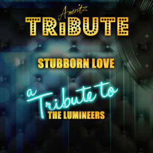 ดาวน์โหลดและฟังเพลง Stubborn Love (A Tribute to the Lumineers) พร้อมเนื้อเพลงจาก Ameritz Top Tracks
