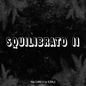 ดาวน์โหลดและฟังเพลง Squilibrato II พร้อมเนื้อเพลงจาก Yng Chris