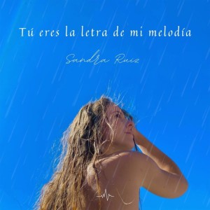 Sandra Ruiz的专辑Tú Eres la Letra de Mi Melodía (A Un Milímetro De Ti)