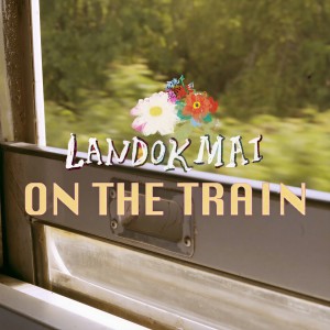 收聽LANDOKMAI的On the Train歌詞歌曲