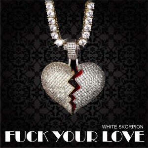 Listen to Fuck your love (Explicit) song with lyrics from White Skorpion