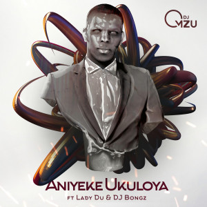 Album Aniyeke Ukuloya oleh DJ Bongz