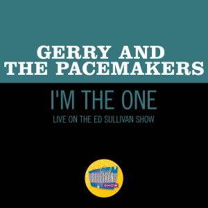收聽Gerry And The Pacemakers的I'm The One (Live On The Ed Sullivan Show, May 3, 1964)歌詞歌曲