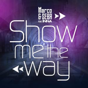 Listen to Show Me the Way (feat. INNA) song with lyrics from Marco & Seba