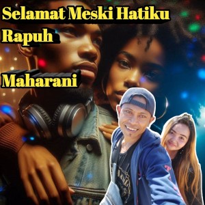 Dengarkan lagu Selamat Meski Hatiku Rapuh nyanyian Maharani dengan lirik