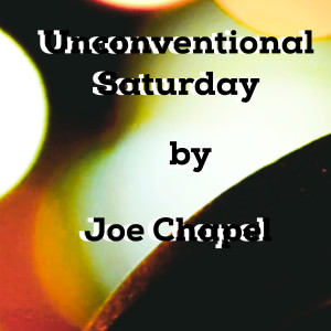 收聽JOE CHAPEL的Unconventional Saturday歌詞歌曲
