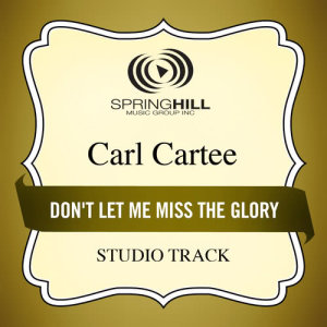 收聽Carl Cartee的Don't Let Me Miss The Glory歌詞歌曲