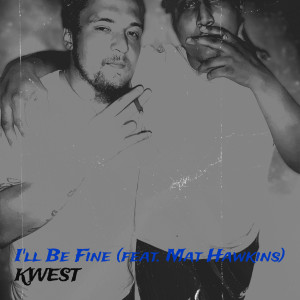 收聽Kwest的I'll Be Fine (Explicit)歌詞歌曲