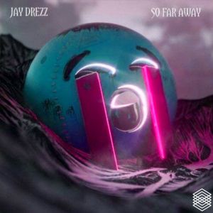 Listen to So Far Away (Explicit) song with lyrics from Jay Drezz