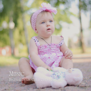 Album Music: Binaural Beats Chill Vibes for Baby oleh Babies Love Brahms