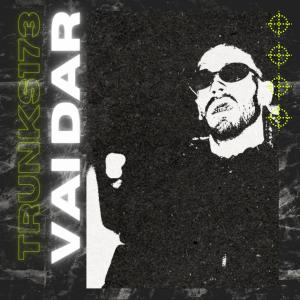 Dengarkan Vai Dar (Explicit) lagu dari TRUNKS173 dengan lirik