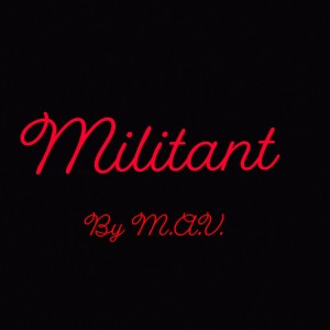 ดาวน์โหลดและฟังเพลง Militant (Explicit) พร้อมเนื้อเพลงจาก M.A.V.