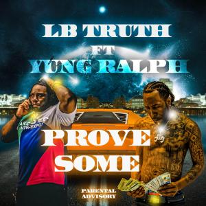 ดาวน์โหลดและฟังเพลง Prove Some (feat. Yung Ralph) (Explicit) (feat. Yung Ralph|Explicit) พร้อมเนื้อเพลงจาก Lb Truth