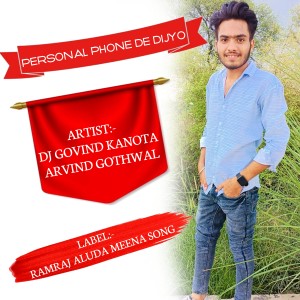 Listen to Personal Phone De Dijyo song with lyrics from Dj Govind Kanota