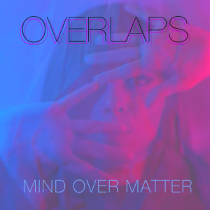 Listen to Mind Over Matter song with lyrics from Overlaps