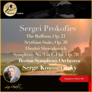 Sergei Prokofiev: The Buffoon, Op. 21 - Scythian Suite, Op. 20 Dimitri Shostakovich: Symphony No. 9 in E-Flat, Op. 70 (Broadcast of 1946 & 1947) dari Serge Koussevitzky