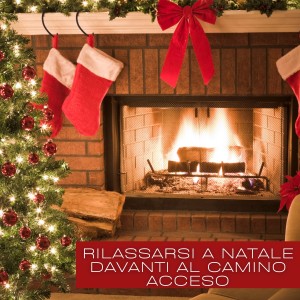 Rilassarsi a Natale Davanti Al Camino Acceso dari Various  Artists