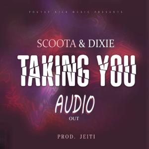 Scoota ChuLo X Dixie Reigns的專輯Taking You (feat. Dixie Reigns)