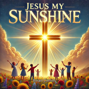 Listen to Jesus My Sunshine song with lyrics from Brian Cimins