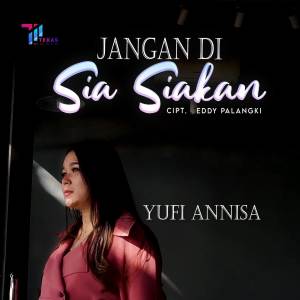 收听Yufi Annisa的Jangan Di Sia Siakan歌词歌曲