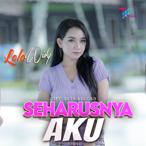 Dengarkan Seharusnya Aku lagu dari Lala Widy dengan lirik