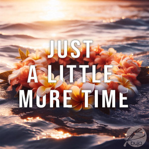 Listen to Just a Little More Time song with lyrics from Buja