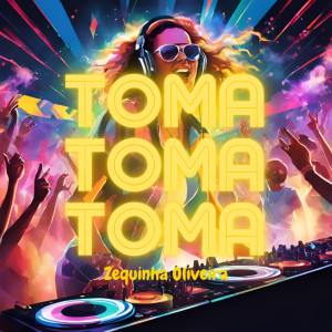Zequinha Oliveira的專輯Toma Toma Toma (Explicit)