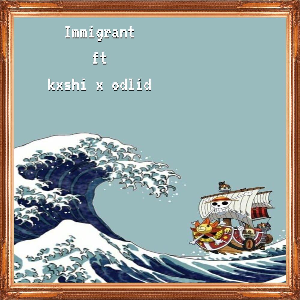 Immigrant! (feat. Odlid & Kxshi) (Explicit)