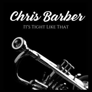 Chris Barber的专辑It's Tight Like That