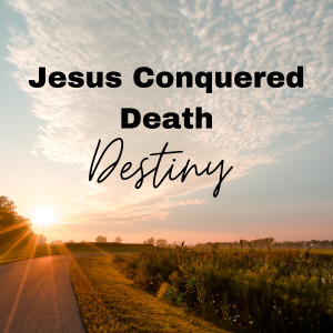 Listen to Jesus Conquered Death song with lyrics from Destiny